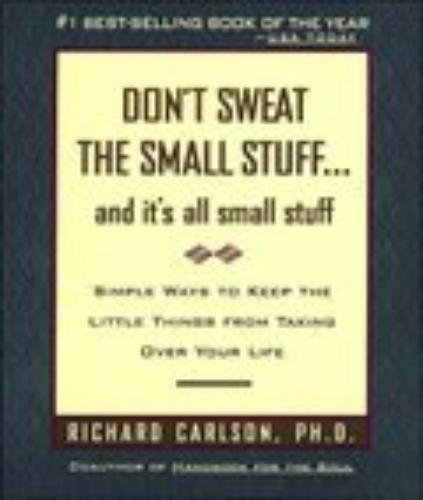 Don't Sweat The Small Stuff . . . And It's All Small Stuff