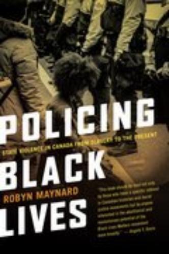 Policing Black Lives: State Violence In Canada From Slavery