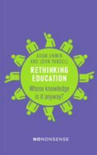 Rethinking Education : Whose Knowledge Is It Anyway?