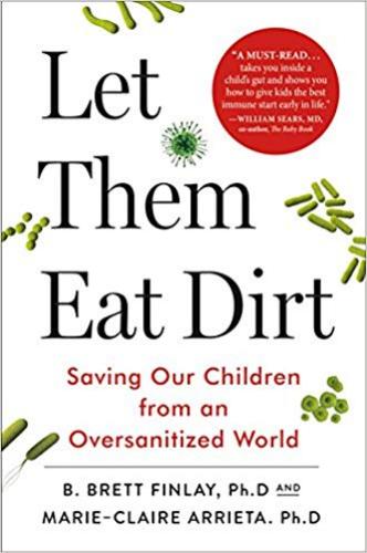 Let Them Eat Dirt: Saving Our Children From An Oversanitized