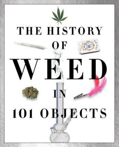The History Of Weed In 101 Objects