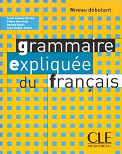 La Grammaire Expliquee Du Francais: Niveau Debutant